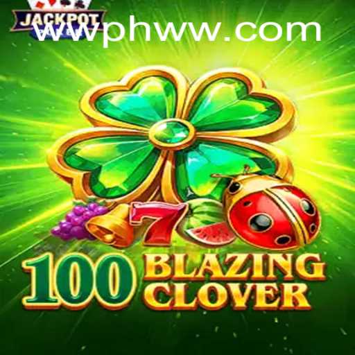 Unveiling The Mystical World of 100BlazingClover: A Deep Dive into Gameplay and Strategy